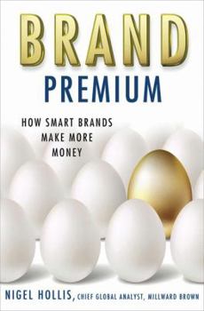 Hardcover Brand Premium: How Smart Brands Make More Money Book