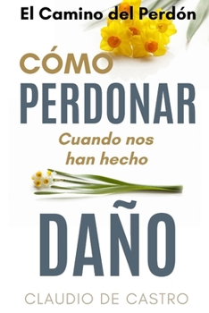 Paperback El Camino del Perdón - Edición de Oro: Cómo PERDONAR cuando nos hacen daño [Spanish] Book
