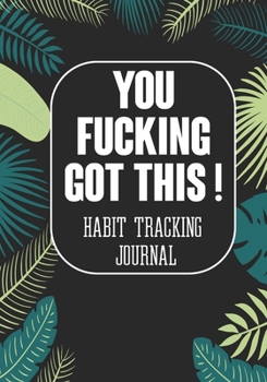 Paperback You Fucking Got This ! Habit Tracking Journal: Tracker for your Habits that will help you to progress with a Healthy Lifestyle Book