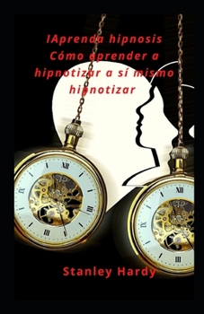 Aprenda hipnosis C?mo aprender a hipnotizar a s? mismo hipnotizar
