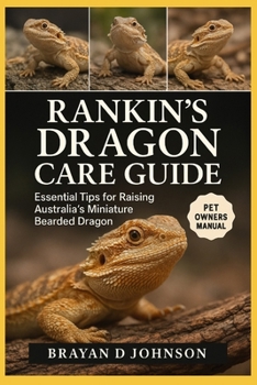 Paperback Rankin's Dragon Care Guide: Essential Tips for Raising Australia's Miniature Bearded Dragon Book