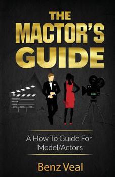 Paperback The Mactor's Guide: A How To Guide For Model/Actors Book