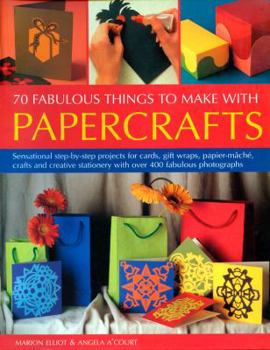 Paperback 70 Fabulous Things to Make with Papercrafts: Sensational Step-By-Step Projects for Cards, Gift-Wraps, Papier-Mache, Crafts and Creative Stationery wit Book