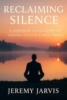 Paperback Reclaiming Silence: A Dopamine Detox Guide to Finding Peace in a Noisy World Book