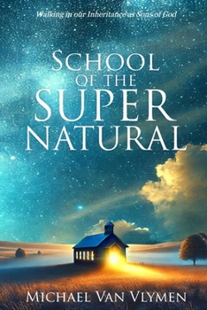 Paperback School of the Supernatural: Walking in Our Inheritance as Sons of God Book