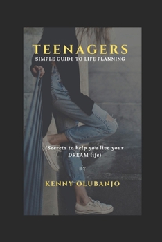Paperback Teenagers Simple Guide to LIFE PLANNING: Secrets to help you live your DREAM life Book