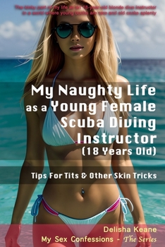 Paperback My Naughty Life as a Young Female Scuba Diving Instructor (18 Years Old): Tips For Tits & Other Skin Tricks Book