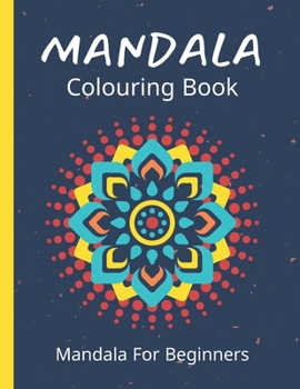 Paperback Mandala Colouring Book For Beginners: 45 Easy Relaxing Designs For Children, Teens & Adults - Stress Relieving Patterns Book