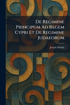 Paperback De Regimine Principum Ad Regem Cypri Et De Regimine Judaeorum [Latin] Book