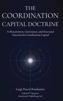 The Coordination Capital Doctrine: A Measurement, Governance, and Structural Doctrine for Coordination Capital