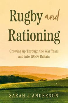 Paperback Troubador Publishing Rugby and Rationing Growing up Through the War Years and into 1950s Britain. Book