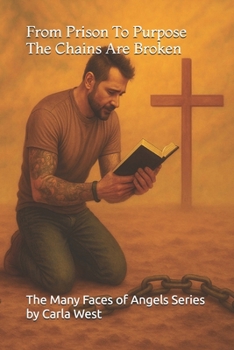 From Prison To Purpose The Chains Are Broken (The Many Faces of Angels)
