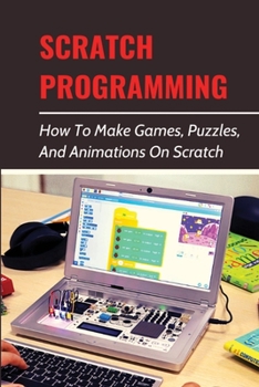 Paperback Scratch Programming: How To Make Games, Puzzles, And Animations On Scratch: Advanced Scratch Lessons Book