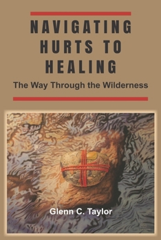 Paperback Navigating Hurts to Healing: The Way Through the Wilderness Book