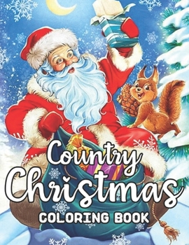 Country Christmas Coloring Book: An Adult Christmas Theme Coloring Book Featuring Festive and Beautiful Christmas Scenes in the Country