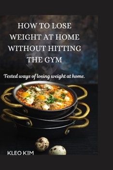 Paperback How to lose weight at home without hitting the gym: Tested ways of losing weight at home Book