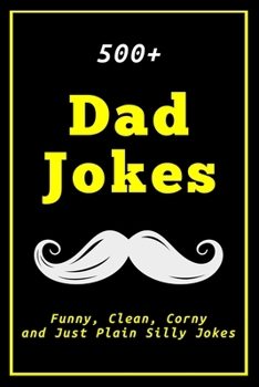 Paperback 500+ Dad Jokes: Funny, Clean, Corny and Just Plain Silly Jokes Book