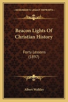 Paperback Beacon Lights Of Christian History: Forty Lessons (1897) Book