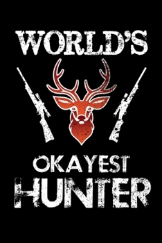 WORLD'S OKAYEST HUNTER: Blank Lined Notebook, 6 x 9, 120 White Color Pages, Matte Finish Cover
