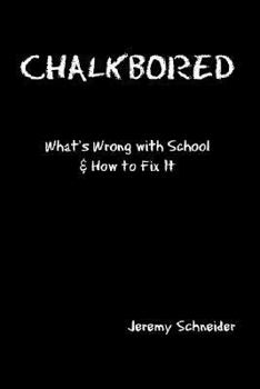 Paperback Chalkbored: What's Wrong with School and How to Fix It Book