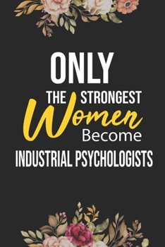 Paperback Only The Strongest Women Become Industrial Psychologists: Lined Composition Notebook Gift for Industrial Psychologists Funy Birthday Gift Journal / 6" Book