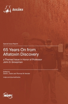 Hardcover 65 Years On from Aflatoxin Discovery: a Themed Issue in Honor of Professor John D. Groopman Book