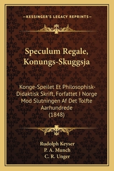 Paperback Speculum Regale, Konungs-Skuggsja: Konge-Speilet Et Philosophisk-Didaktisk Skrift, Forfattet I Norge Mod Slutningen Af Det Tolfte Aarhundrede (1848) [Danish] Book