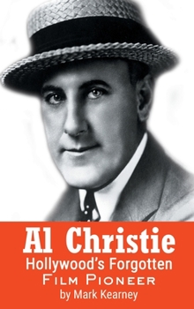 Hardcover Al Christie (hardback): Hollywood's Forgotten Film Pioneer Book