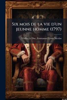 Six Mois de la Vie d'Un Jeunne Homme (1797)