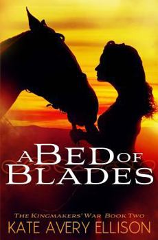 A Bed of Blades - Book #2 of the Kingmakers' War