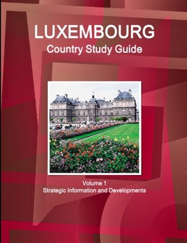 Paperback Luxembourg Country Study Guide Volume 1 Strategic Information and Developments Book