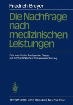 Paperback Die Nachfrage Nach Medizinischen Leistungen: Eine Empirische Analyse Von Daten Aus Der Gesetzlichen Krankenversicherung [German] Book