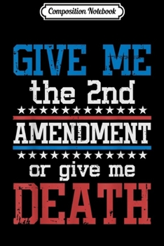 Composition Notebook: Libertarian 2nd Amendment - Give Me The 2nd Amendment  Journal/Notebook Blank Lined Ruled 6x9 100 Pages