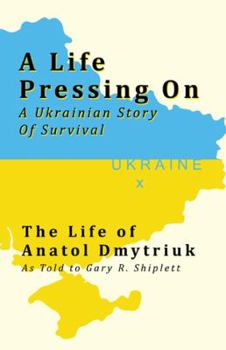 Paperback A Life Pressing On: A Ukranian Story of Survival Book