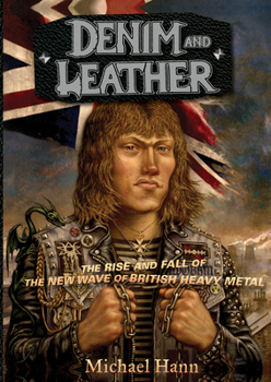 Paperback Denim and Leather: The Rise and Fall of the New Wave of British Heavy Metal Book