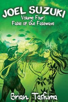 Paperback Joel Suzuki, Volume Four: Fable of the Fatewave Book