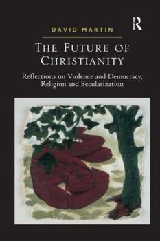 Paperback The Future of Christianity: Reflections on Violence and Democracy, Religion and Secularization Book