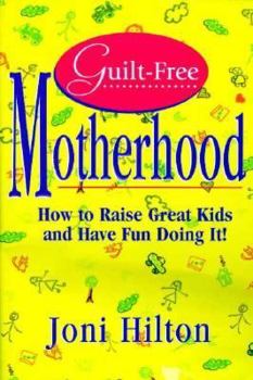 Paperback Guilt-Free Motherhood: How to Raise Great Kids and Have Fun Doing It Book