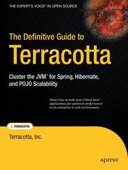 Paperback The Definitive Guide to Terracotta: Cluster the JVM for Spring, Hibernate and POJO Scalability Book
