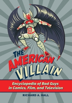 Hardcover The American Villain: Encyclopedia of Bad Guys in Comics, Film, and Television Book