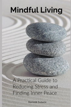 Paperback Mindful Living: A Practical Guide to Reducing Stress and Finding Inner Peace Book
