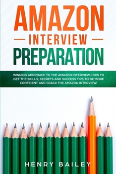 Paperback Amazon Interview Preparation: Winning Approach to the Amazon Interview: How to Get the Skills, Secrets and Success Tips to Be More Confident and Cra Book