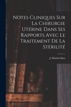 Paperback Notes Cliniques Sur La Chirurgie Utérine Dans Ses Rapports Avec Le Traitement De La Stérilité [French] Book
