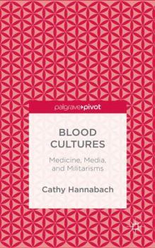 Hardcover Blood Cultures: Medicine, Media, and Militarisms Book