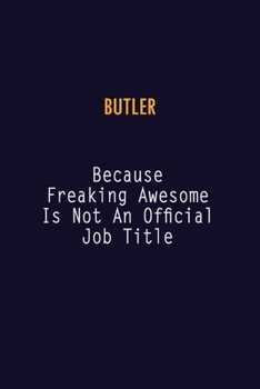 Butler Because Freaking Awesome is not An Official Job Title: 6X9 Career Pride Notebook Unlined 120 pages Writing Journal