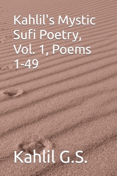 Paperback Kahlil's Mystic Sufi Poetry, Vol. 1, Poems 1-49 Book