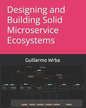Paperback Designing and Building Solid Microservice Ecosystems Book