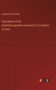 Hardcover Illustrations of the Centimetre-gramme-second (C.G.S.) System of Units Book
