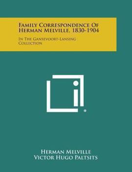 Paperback Family Correspondence of Herman Melville, 1830-1904: In the Gansevoort-Lansing Collection Book