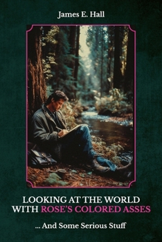 Paperback Looking At The World With Rose's Colored Asses: ... And Some Serious Stuff Book